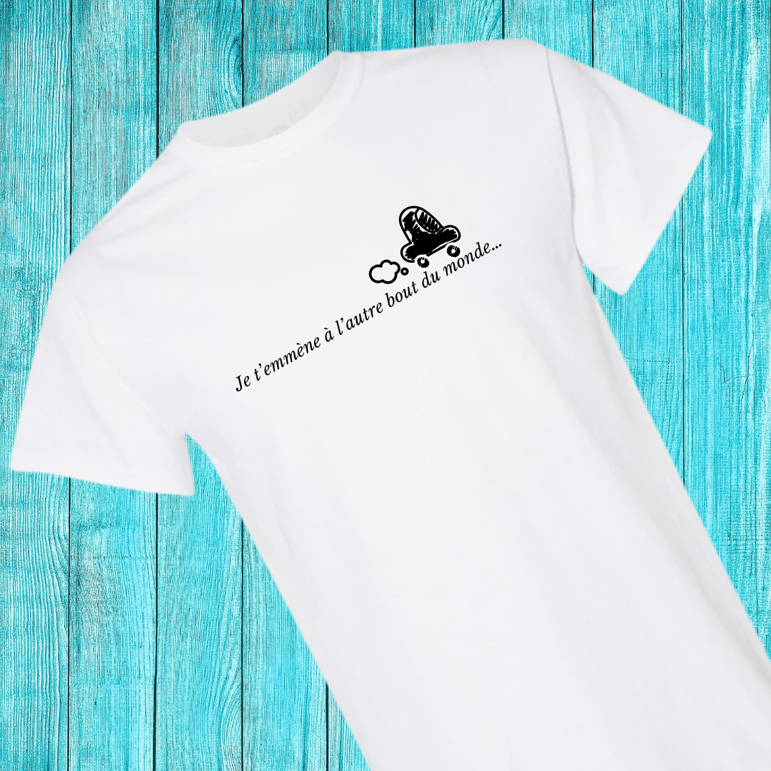 T-Shirt - Je t’emmène à l’autre bout du monde