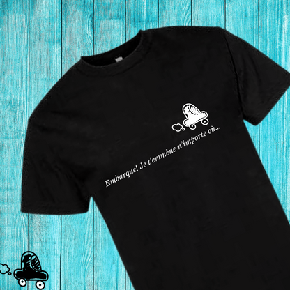 T-Shirt - Embarque! je t’emmène n’importe où…